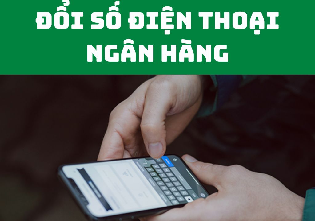 Lưu ý quan trọng khi đổi số điện thoại ngân hàng