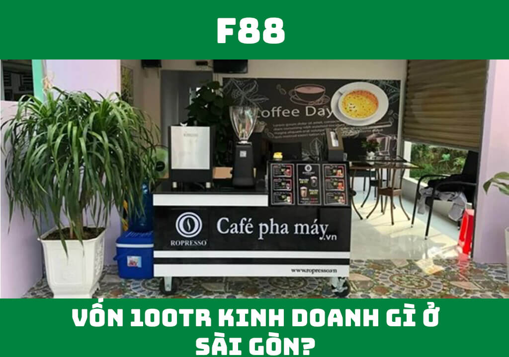 Vốn 100 triệu kinh doanh gì ở Sài Gòn?