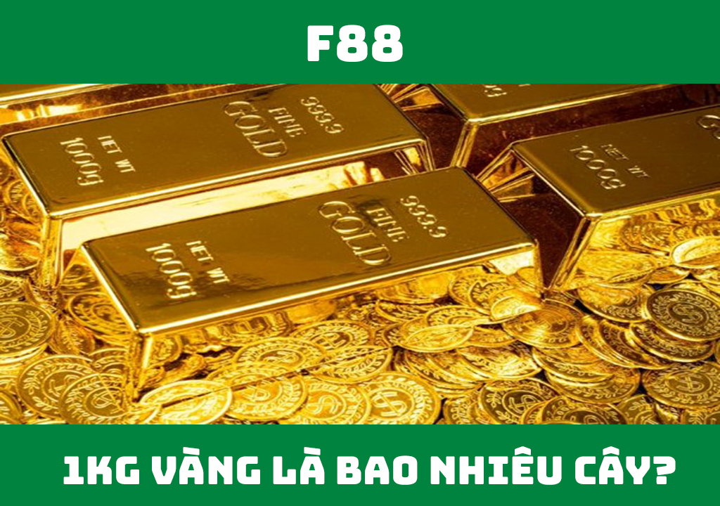 1kg vàng tương đương với bao nhiêu cây vàng?