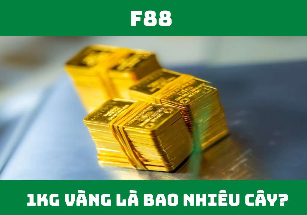 1kg vàng tương đương với bao nhiêu cây vàng?