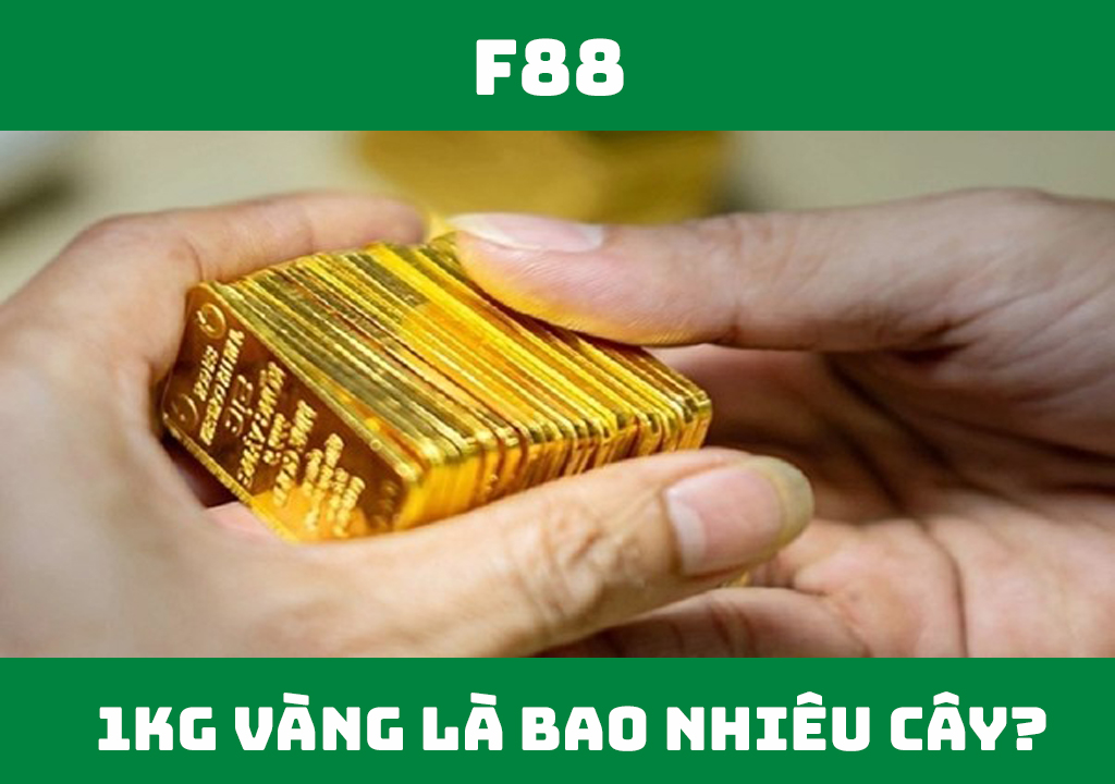 1kg vàng tương đương với bao nhiêu cây vàng?