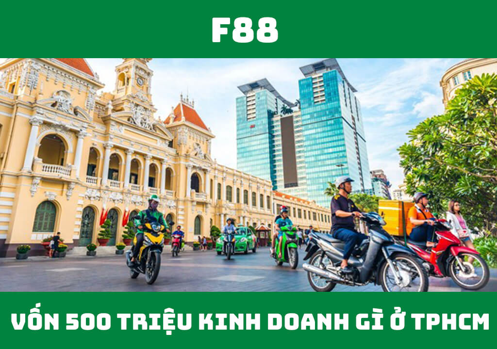 Vốn 500 triệu kinh doanh gì ở TPHCM?