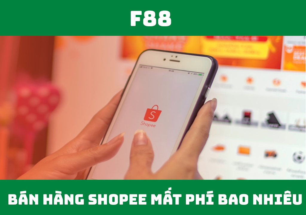 Bán hàng trên shopee mất phí bao nhiêu?