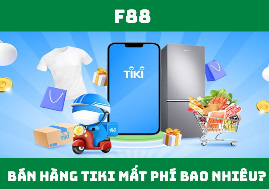 Bán hàng trên Tiki mất phí bao nhiêu?