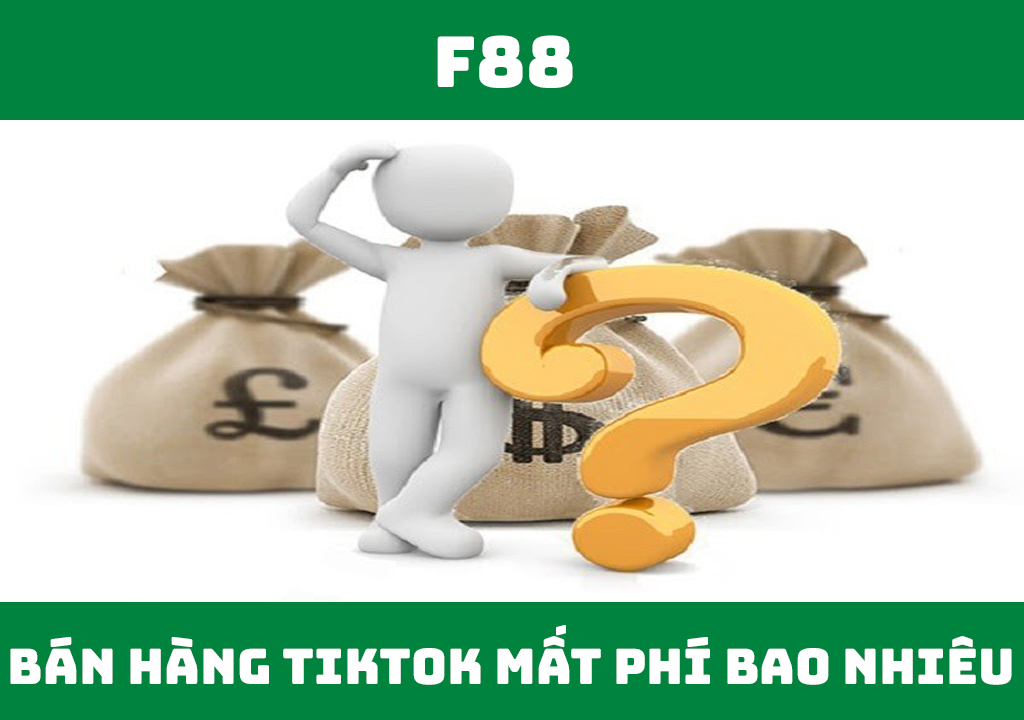 Bán hàng trên TikTok mất phí bao nhiêu?