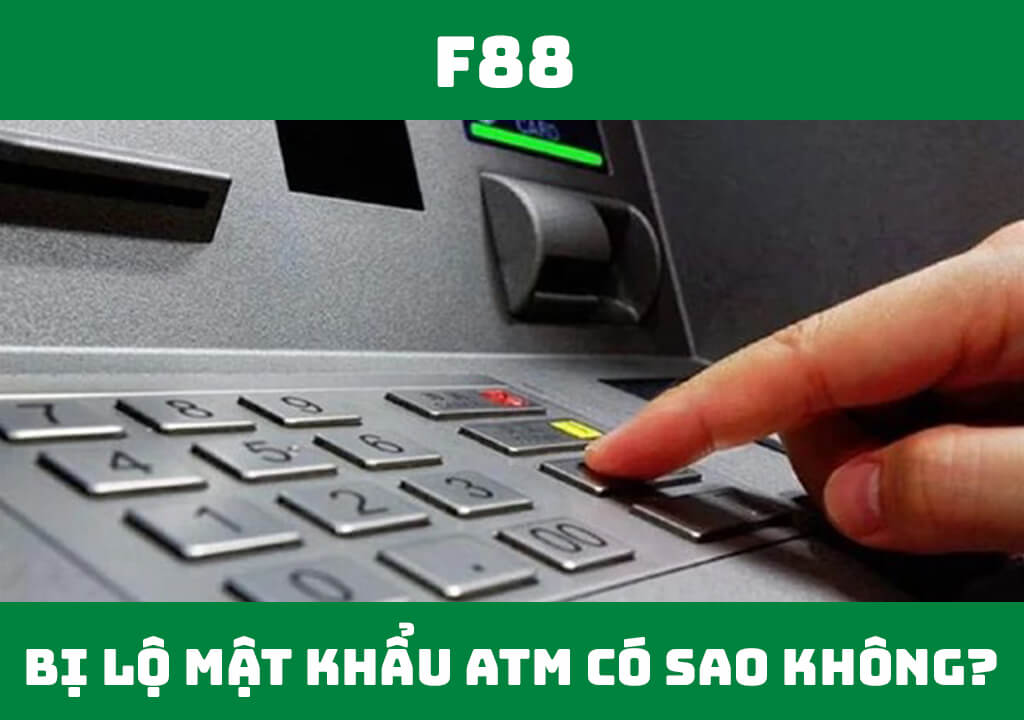 Lộ mật khẩu ATM có sao không?