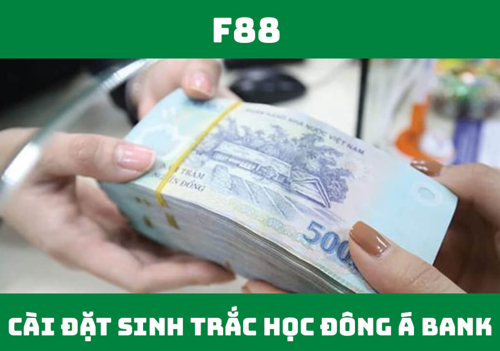 cài đặt sinh trắc học Đông Á Bank