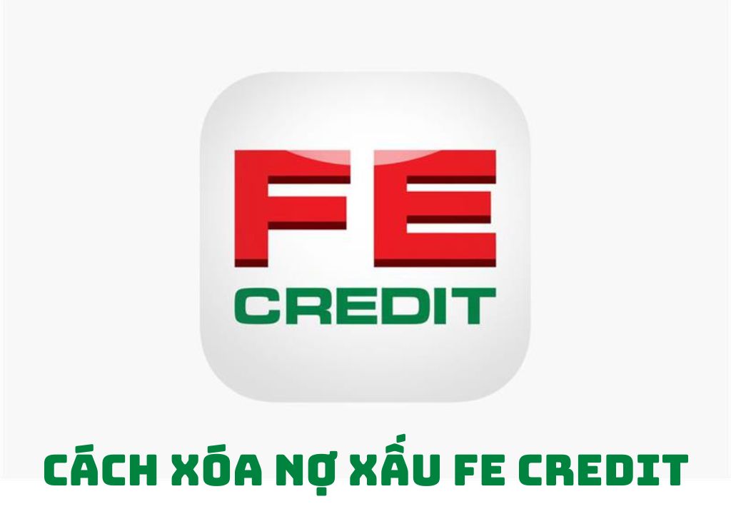 Cách xóa nợ xấu FE Credit