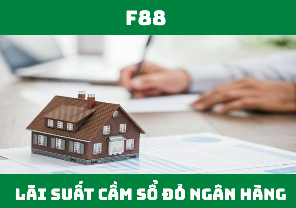 Cầm sổ đỏ ngân hàng lãi suất bao nhiêu?