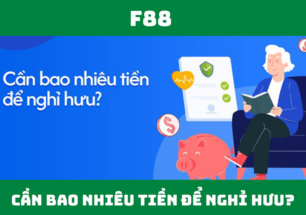 Cần bao nhiêu tiền để nghỉ hưu thoải mái