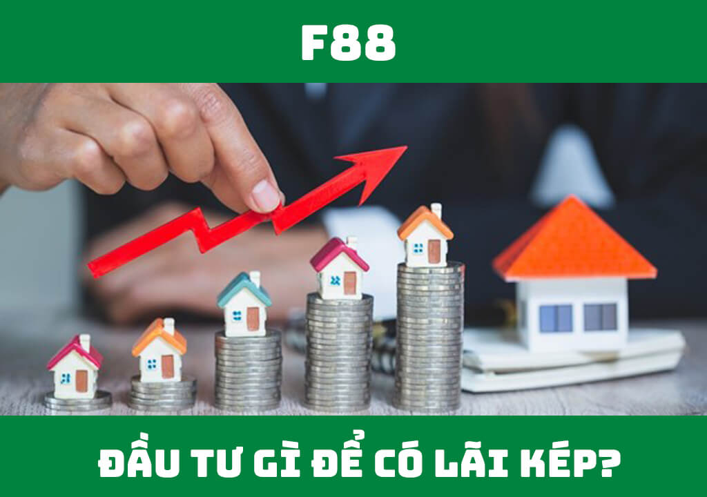 Đầu tư gì để có lãi kép?