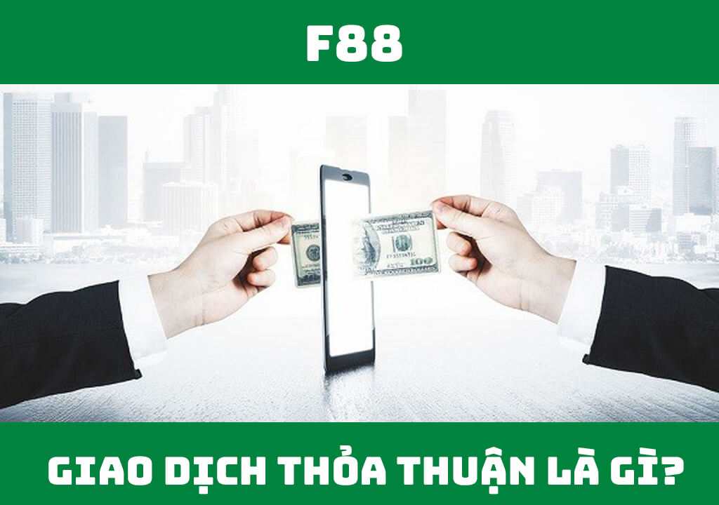 Giao dịch thỏa thuận là gì?