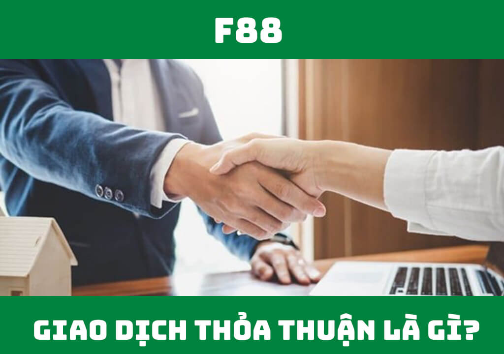 Giao dịch thỏa thuận là gì?