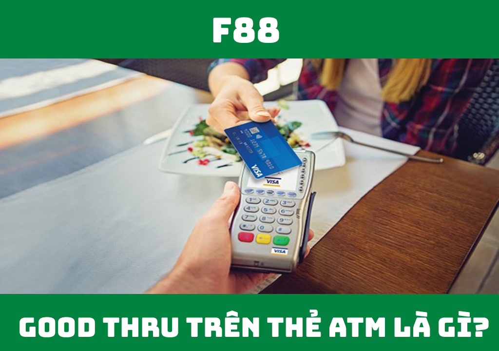 Good Thru trên thẻ ATM là gì?