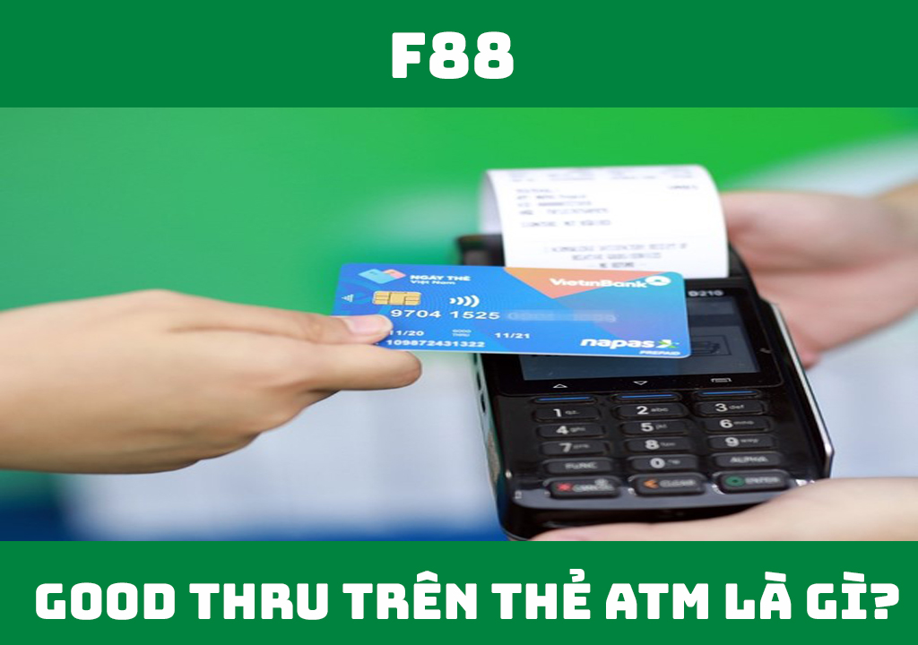 Good Thru trên thẻ ATM là gì?