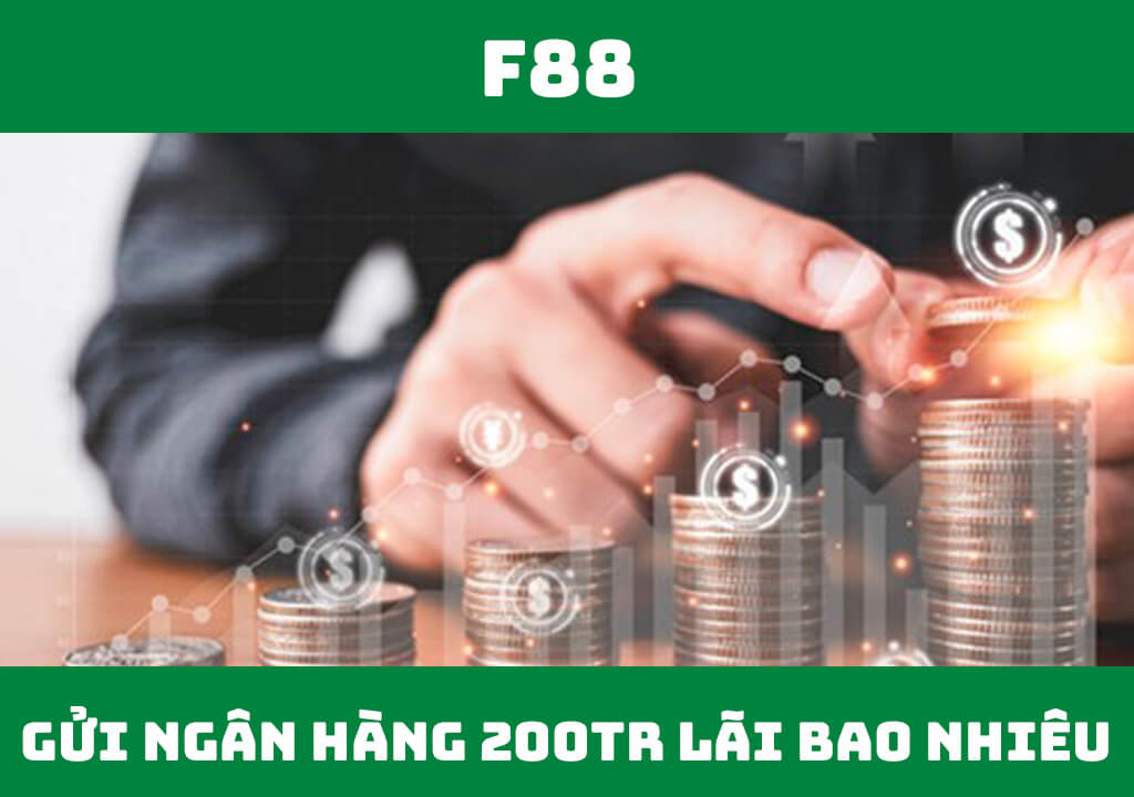 Gửi ngân hàng 200 triệu lãi bao nhiêu