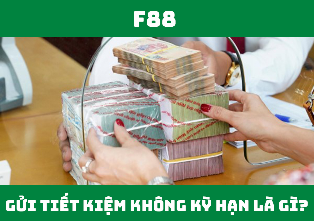 Gửi tiết kiệm không kỳ hạn là gì?