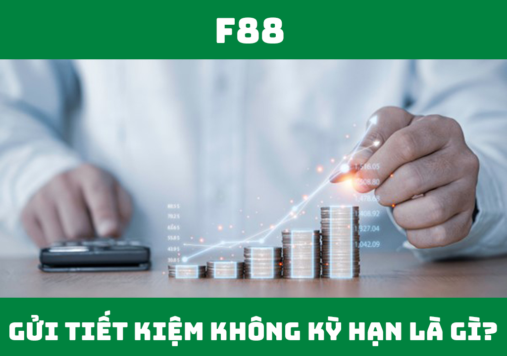 Gửi tiết kiệm không kỳ hạn là gì?