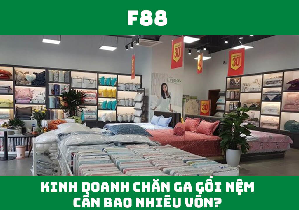 Kinh doanh chăn ga gối đệm cần bao nhiêu vốn?