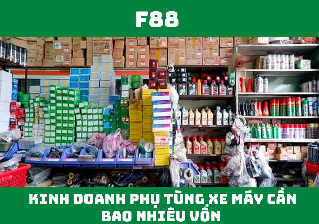 Kinh doanh phụ tùng xe máy cần bao nhiêu vốn?