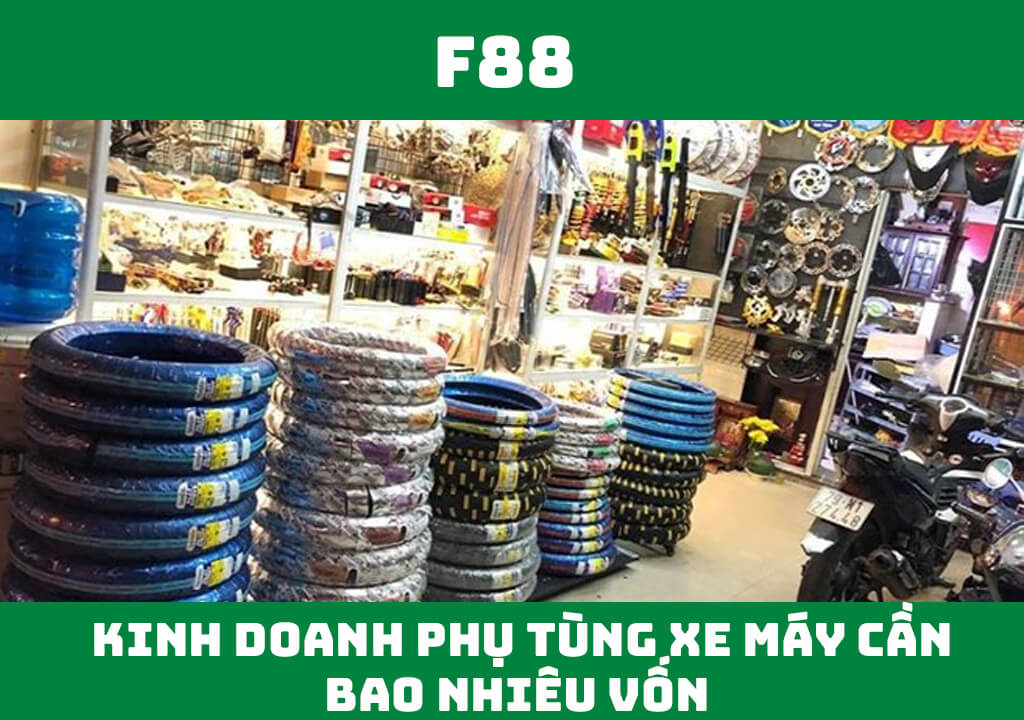 Kinh doanh phụ tùng xe máy cần bao nhiêu vốn?