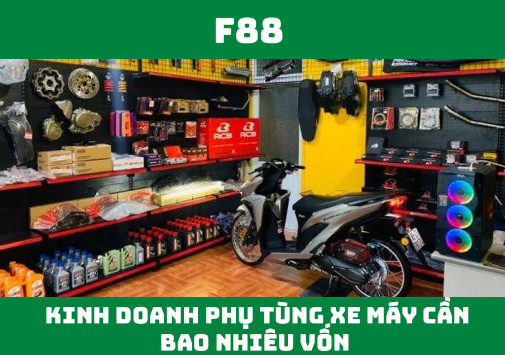 Kinh doanh phụ tùng xe máy cần bao nhiêu vốn?