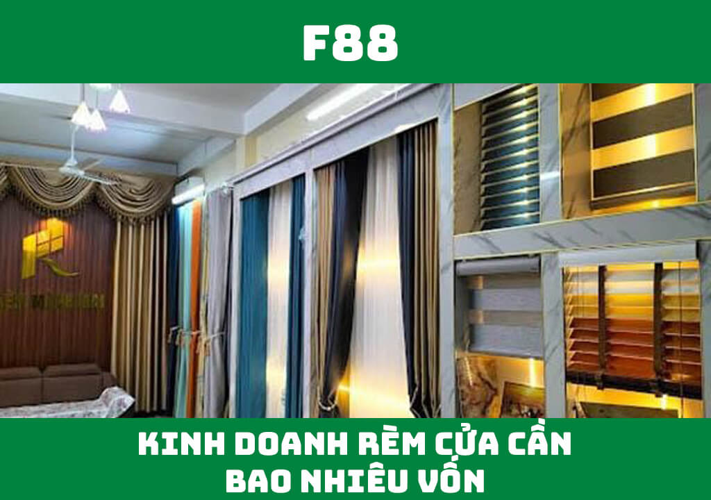 Kinh doanh rèm cửa cần bao nhiêu vốn?