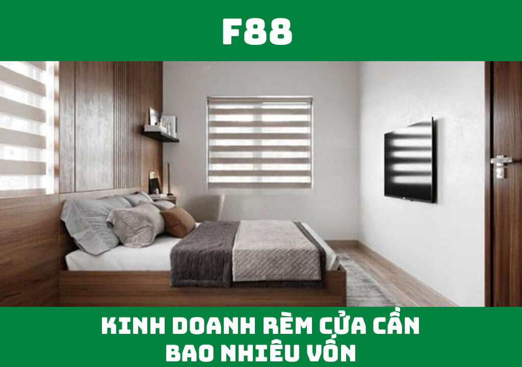 Kinh doanh rèm cửa cần bao nhiêu vốn?