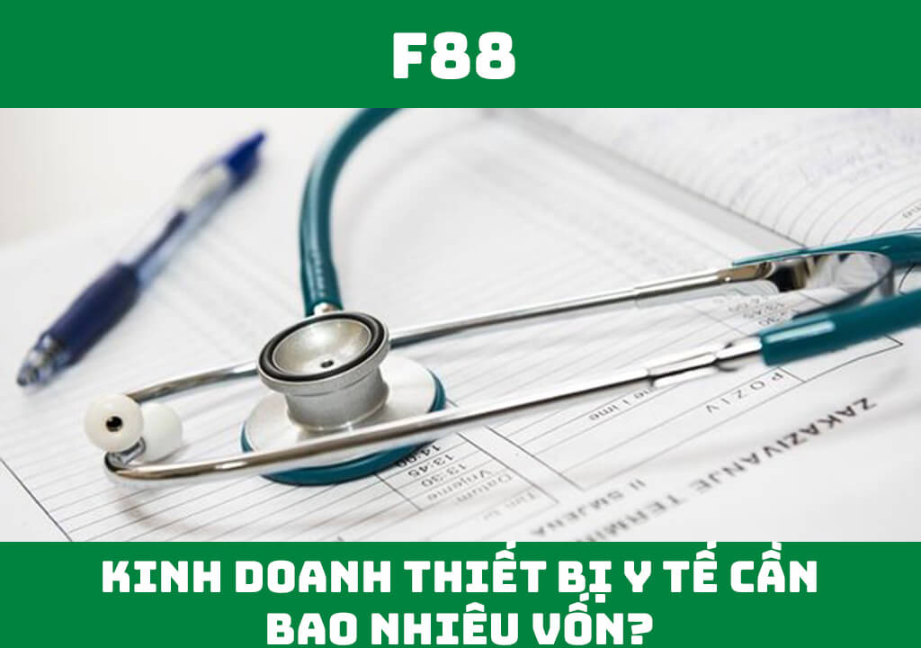 Kinh doanh thiết bị y tế cần bao nhiêu vốn?