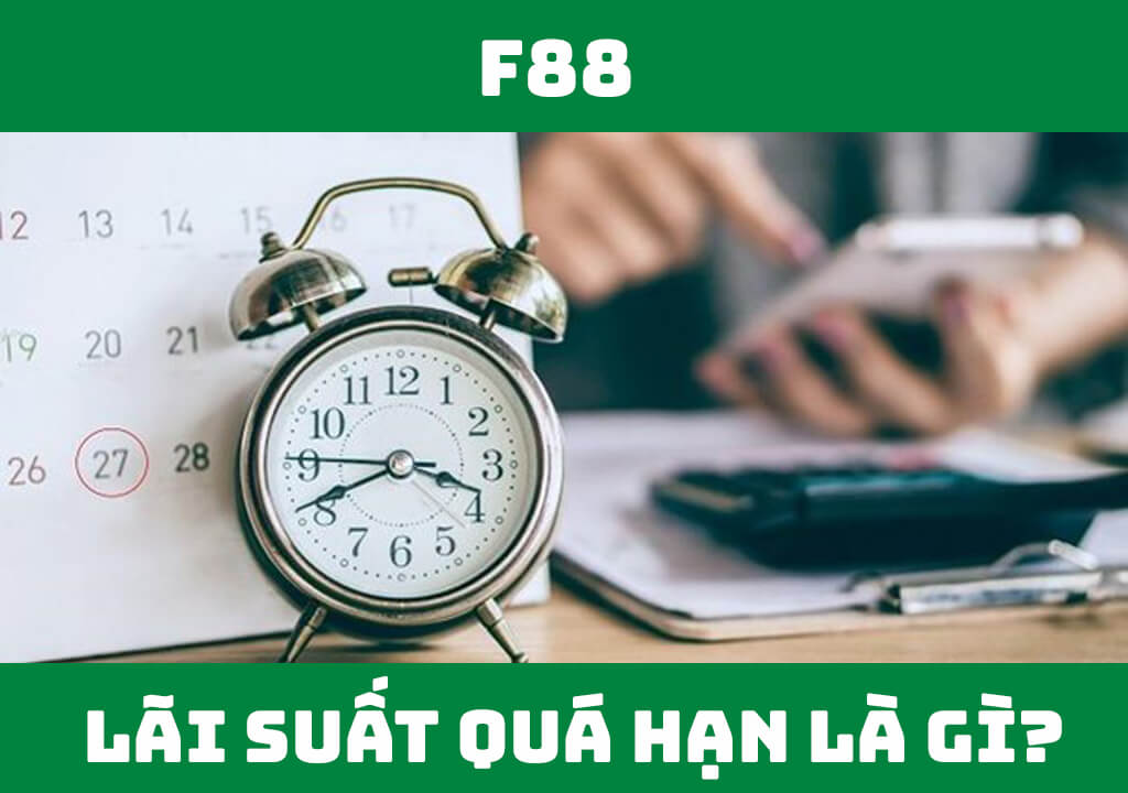 Lãi suất quá hạn là gì?