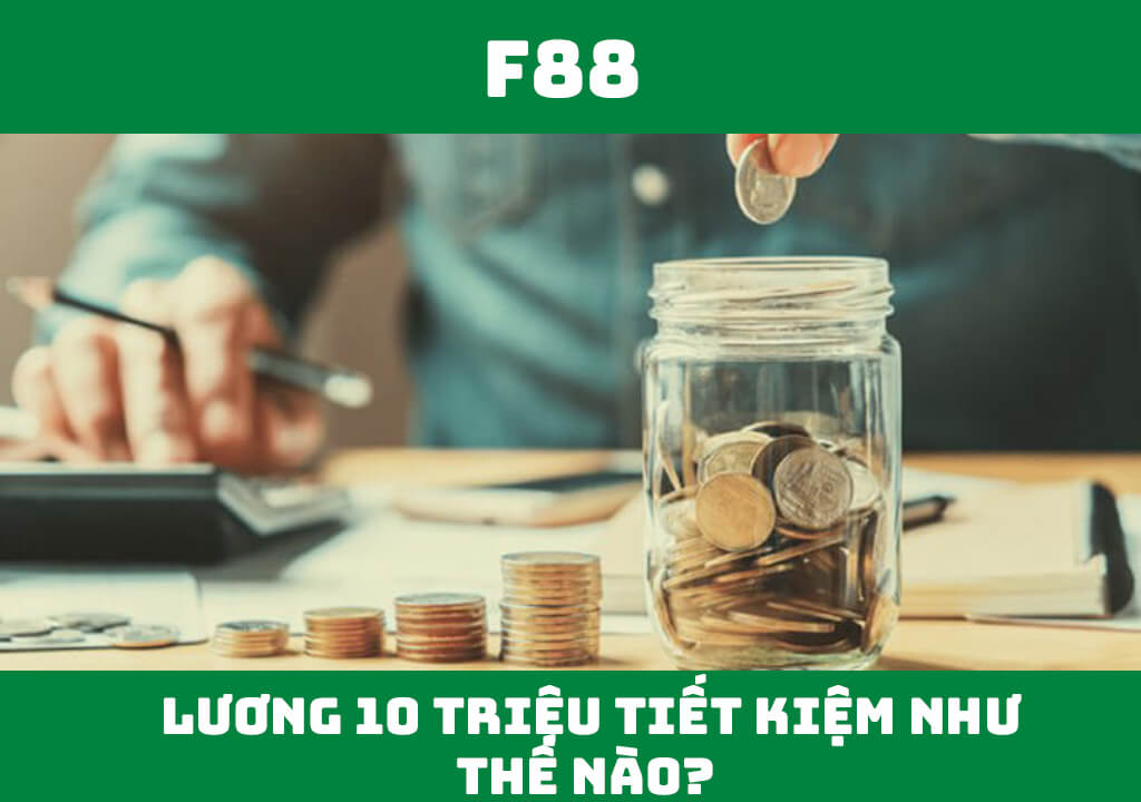 Lương 10 triệu tiết kiệm như thế nào?