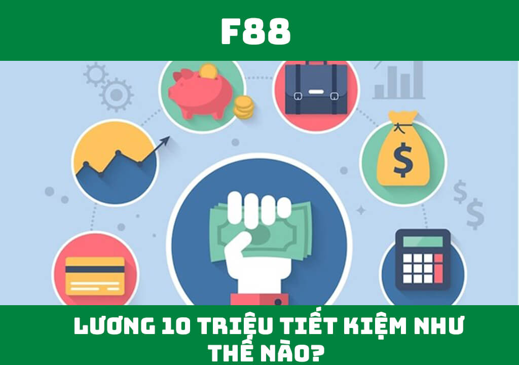 Lương 10 triệu tiết kiệm như thế nào?