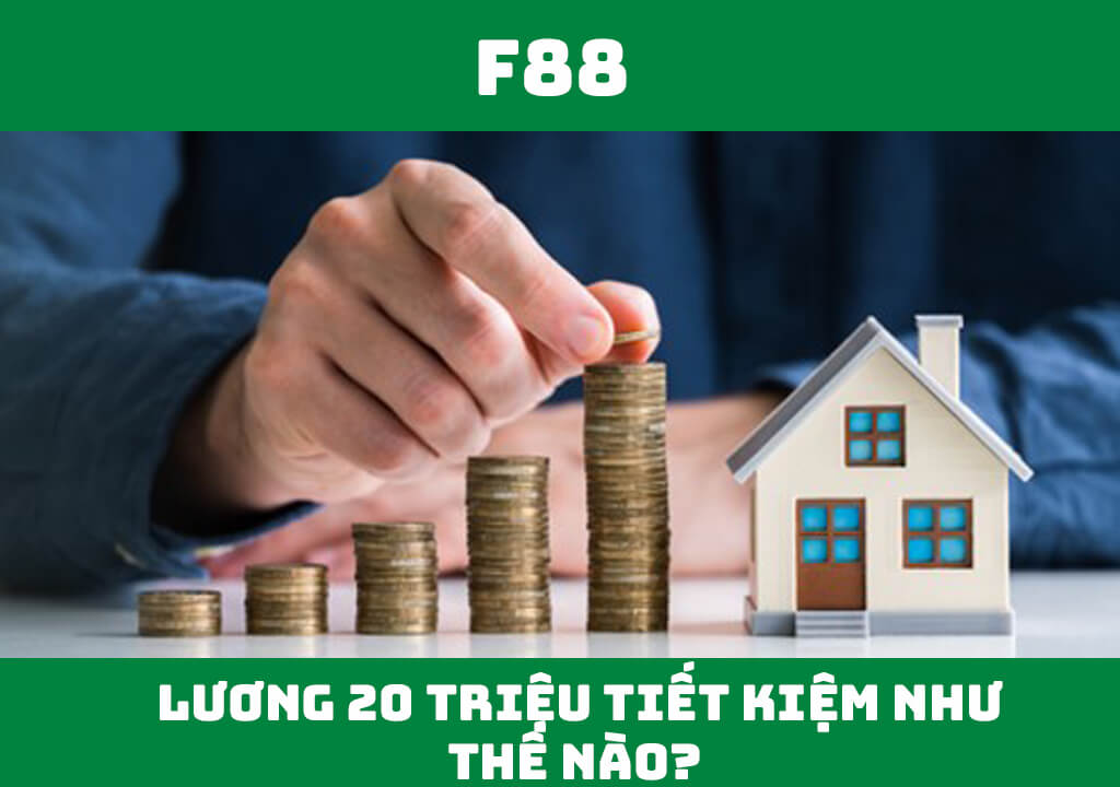 Lương 20 triệu tiết kiệm như thế nào