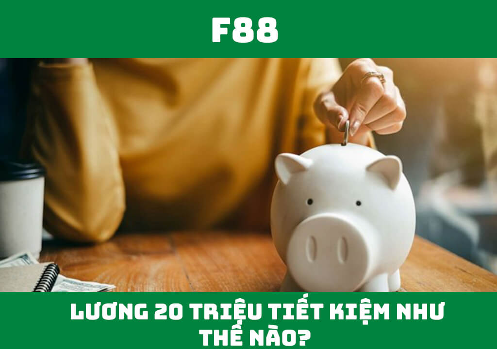 Lương 20 triệu tiết kiệm như thế nào