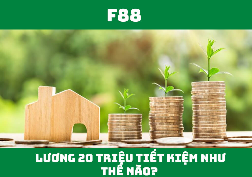 Lương 20 triệu tiết kiệm như thế nào