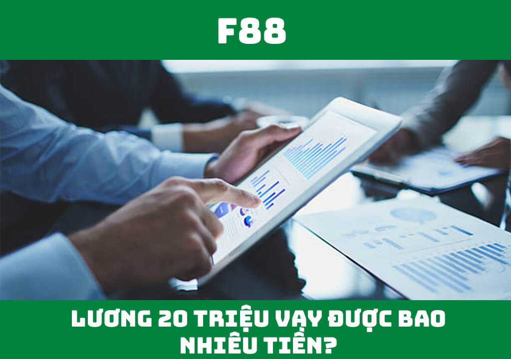 Lương 20 triệu vay được bao nhiêu tiền?