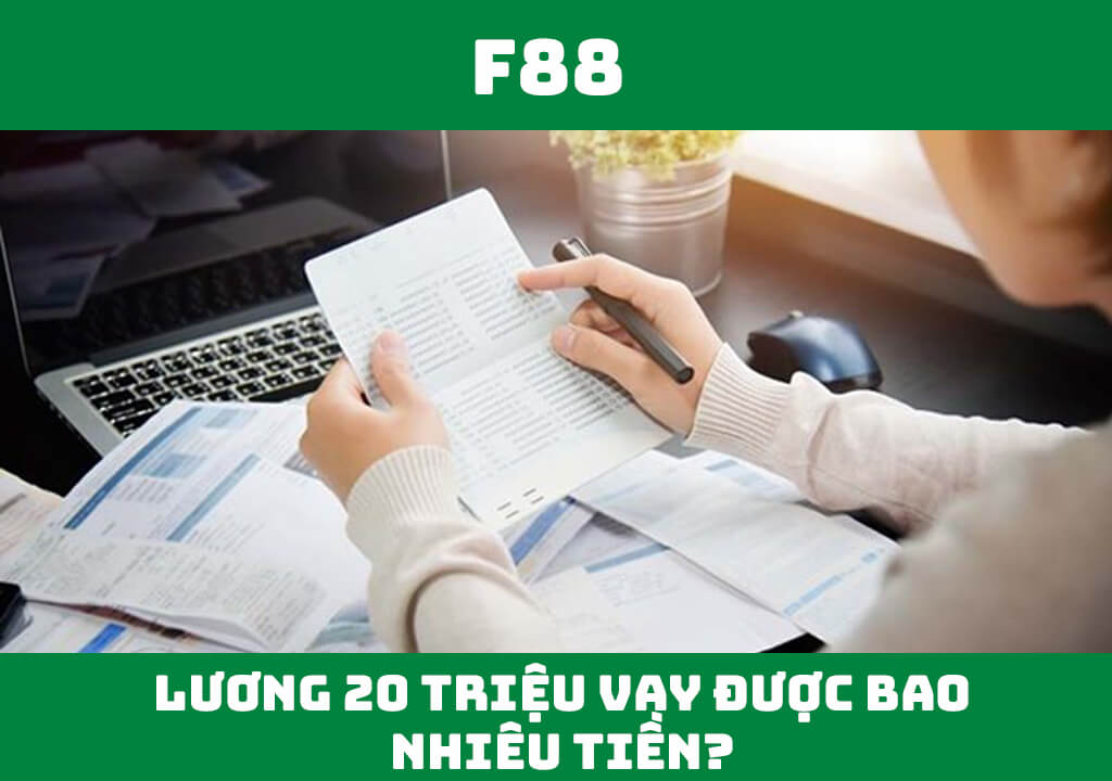 Lương 20 triệu vay được bao nhiêu tiền?