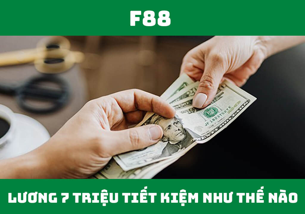 Lương 7 triệu tiết kiệm như thế nào?