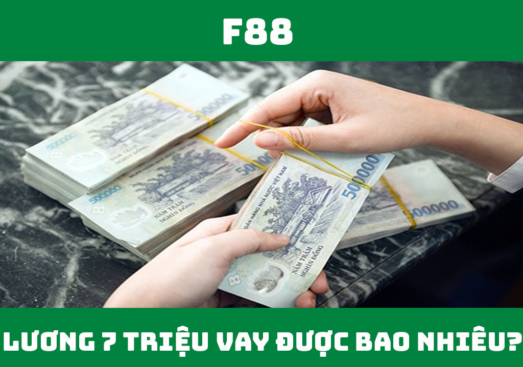 Lương 7 triệu vay được bao nhiêu tiền?