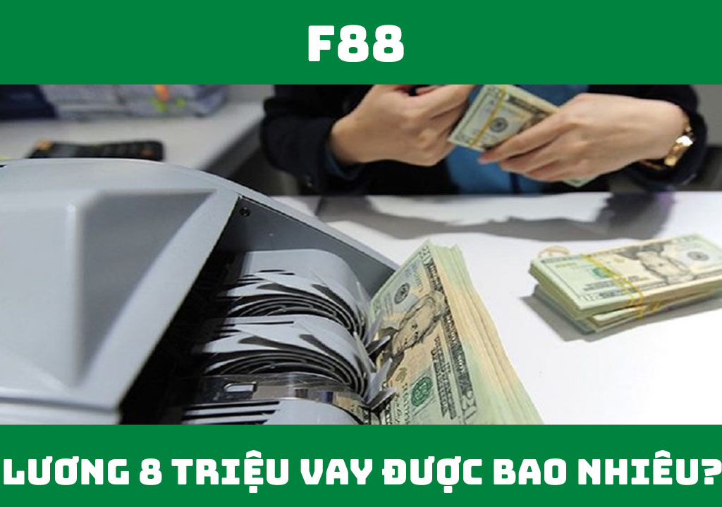 Lương 8 triệu vay được bao nhiêu tiền?