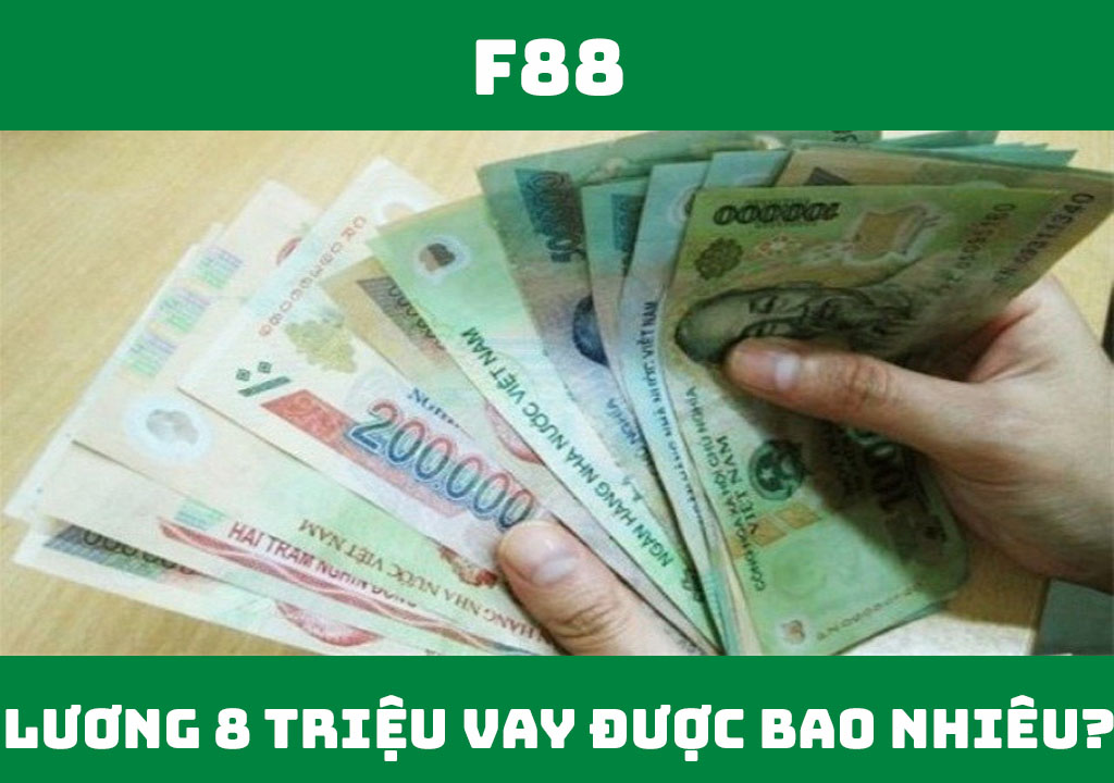 Lương 8 triệu vay được bao nhiêu tiền?