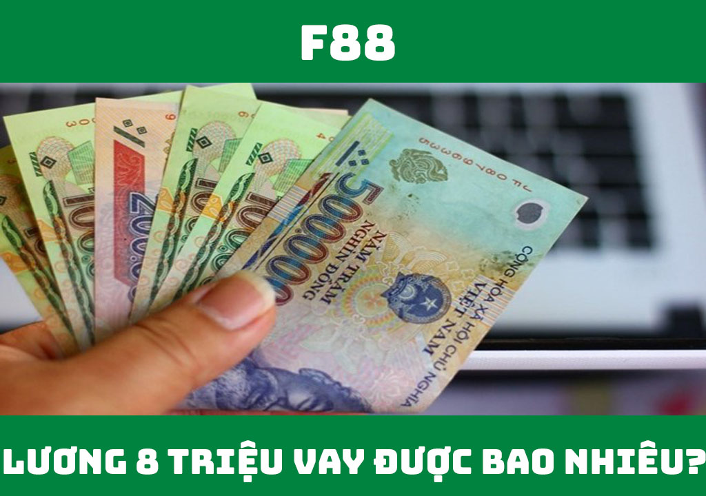 Lương 8 triệu vay được bao nhiêu tiền?