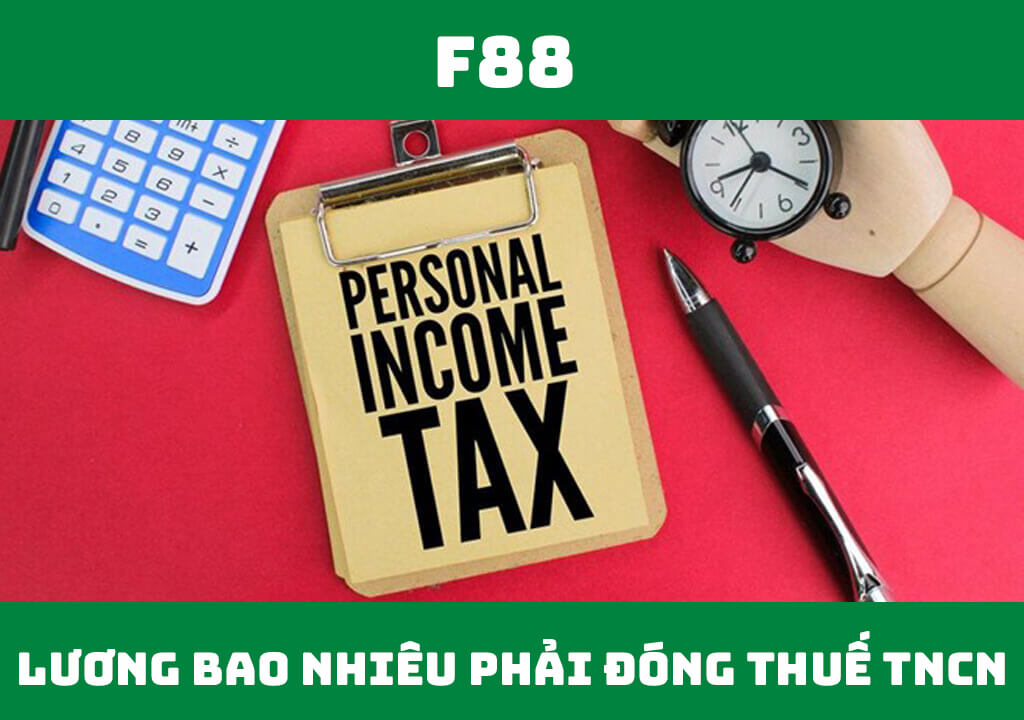 Lương bao nhiêu phải đóng thuế TNCN?