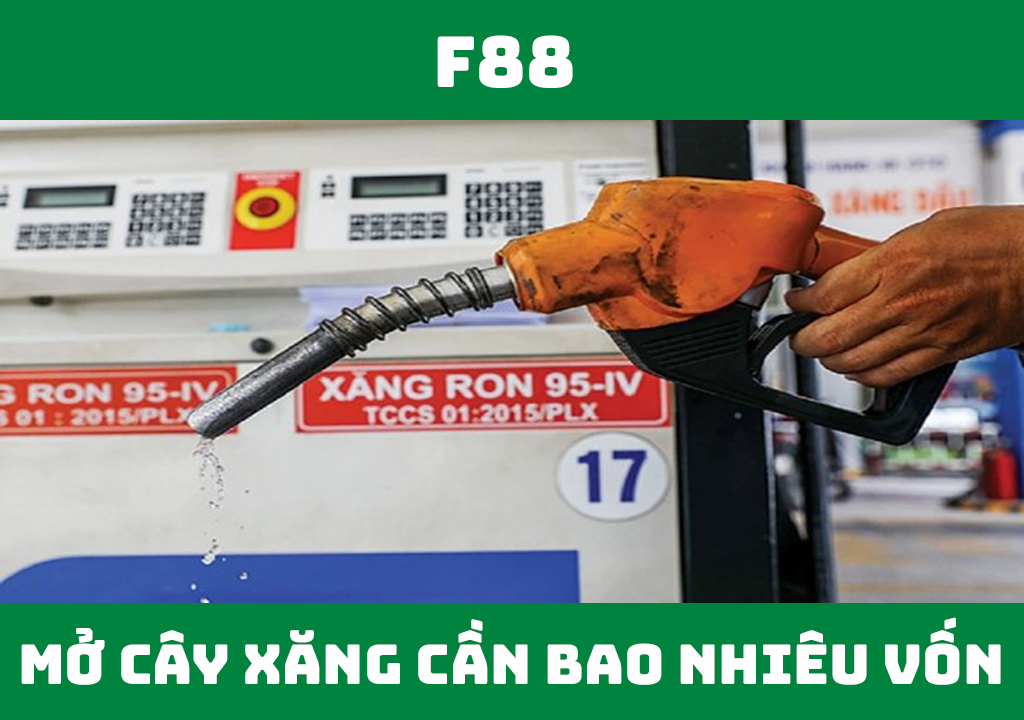 Mở cây xăng cần bao nhiêu vốn?