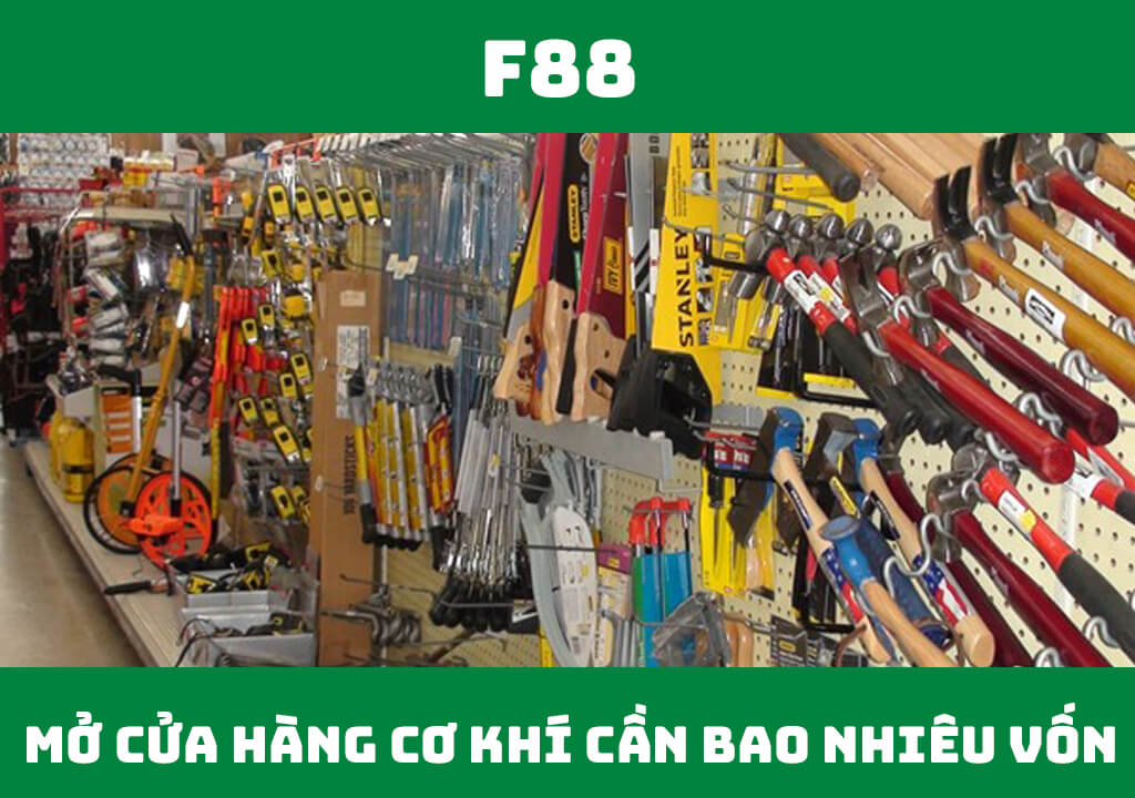 Mở cửa hàng cơ khí cần bao nhiêu vốn?