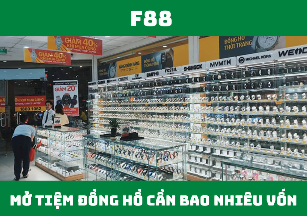 Mở cửa hàng đồng hồ cần bao nhiêu vốn?