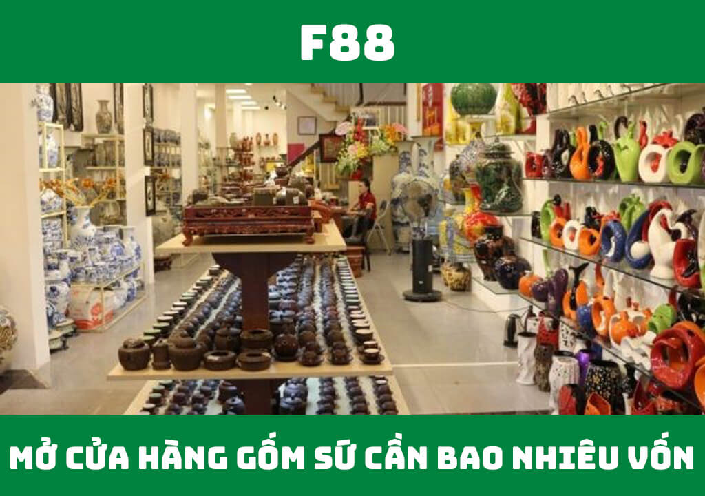 Mở cửa hàng gốm sứ cần bao nhiêu vốn? 