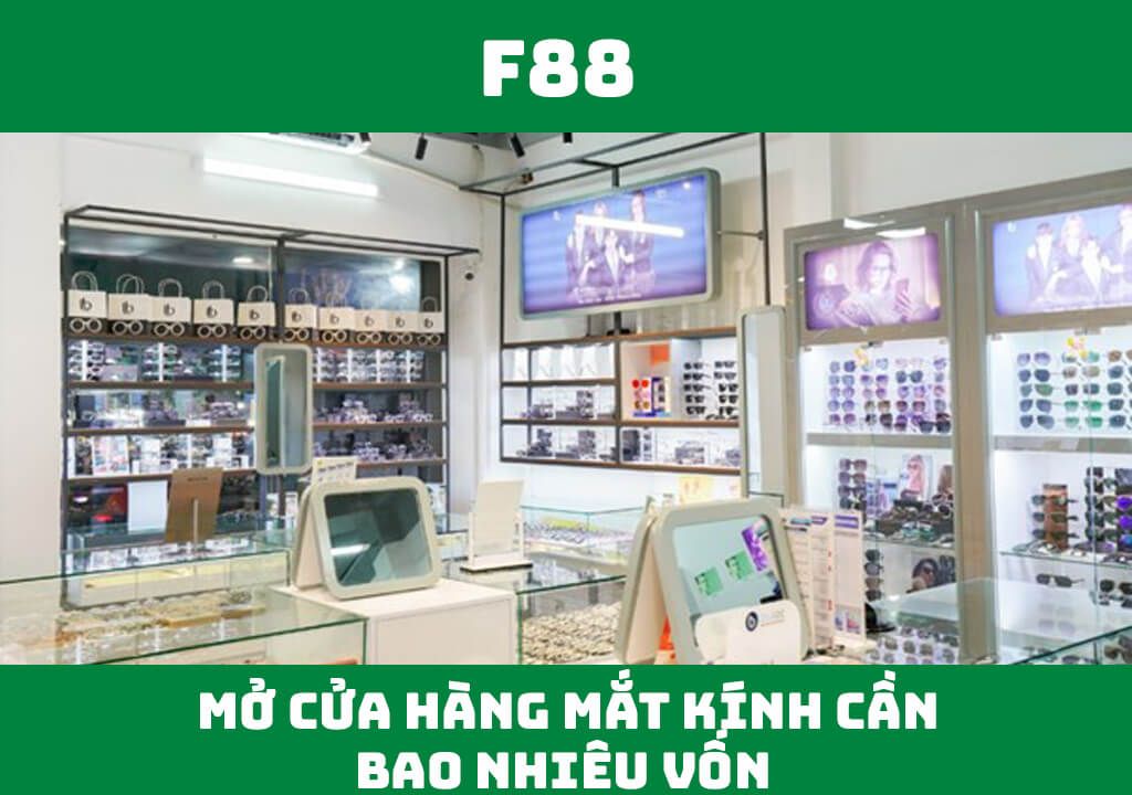 Mở cửa hàng kính mắt cần bao nhiêu vốn?