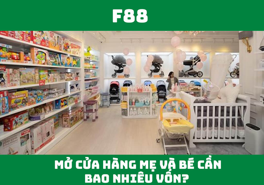 mở cửa hàng mẹ và bé cần bao nhiêu vốn