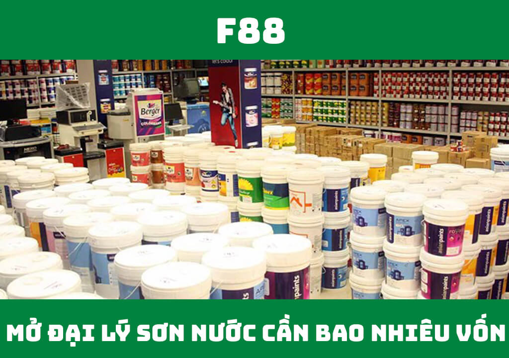 Mở đại lý sơn nước cần bao nhiêu vốn?